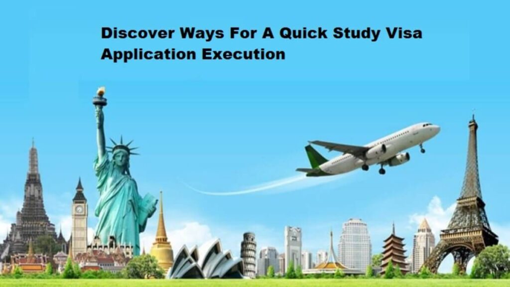 Discover Ways For A Quick Study Visa Application Execution