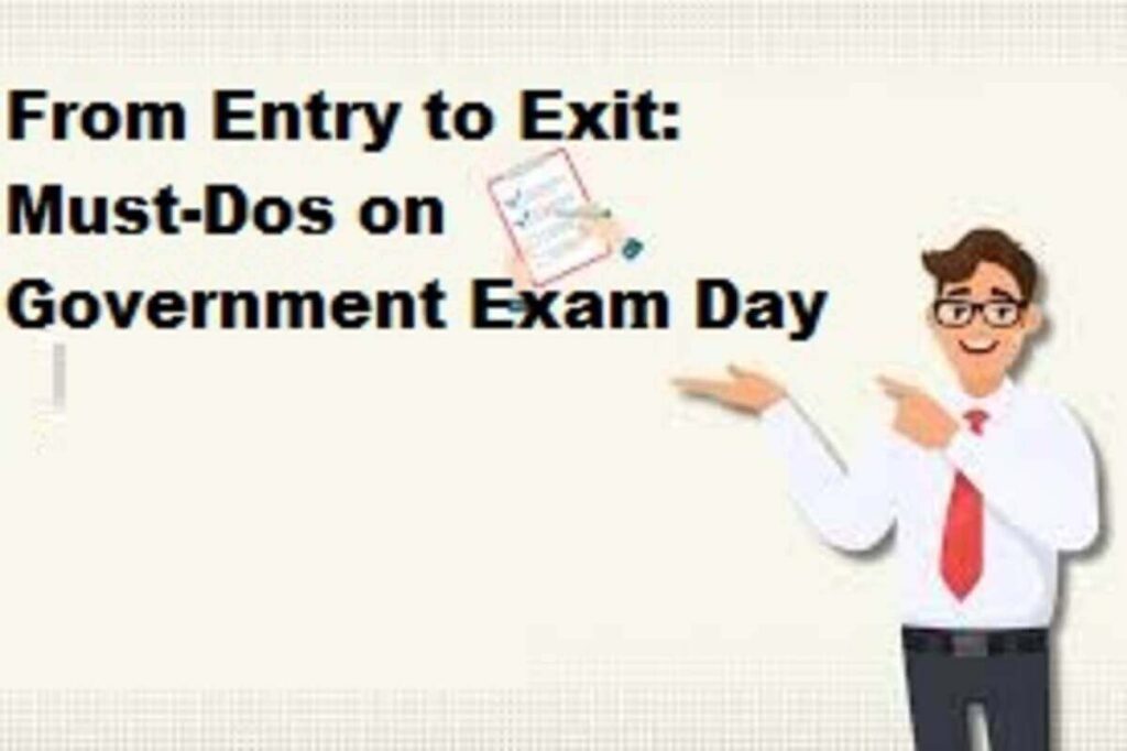 From Entry to Exit: Must-Dos on Government Exam Day