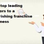 The top leading factors to a flourishing franchise business