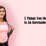 5 Things You Should Never Do As An International Student
