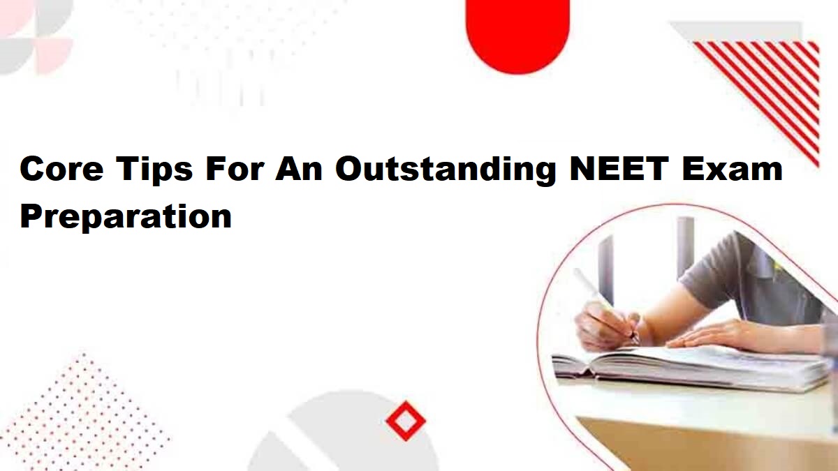 Core Tips For An Outstanding NEET Exam Preparation