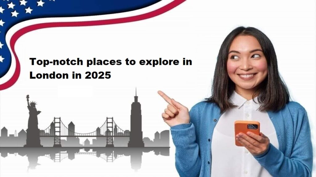 Top-notch places to explore in London in 2025